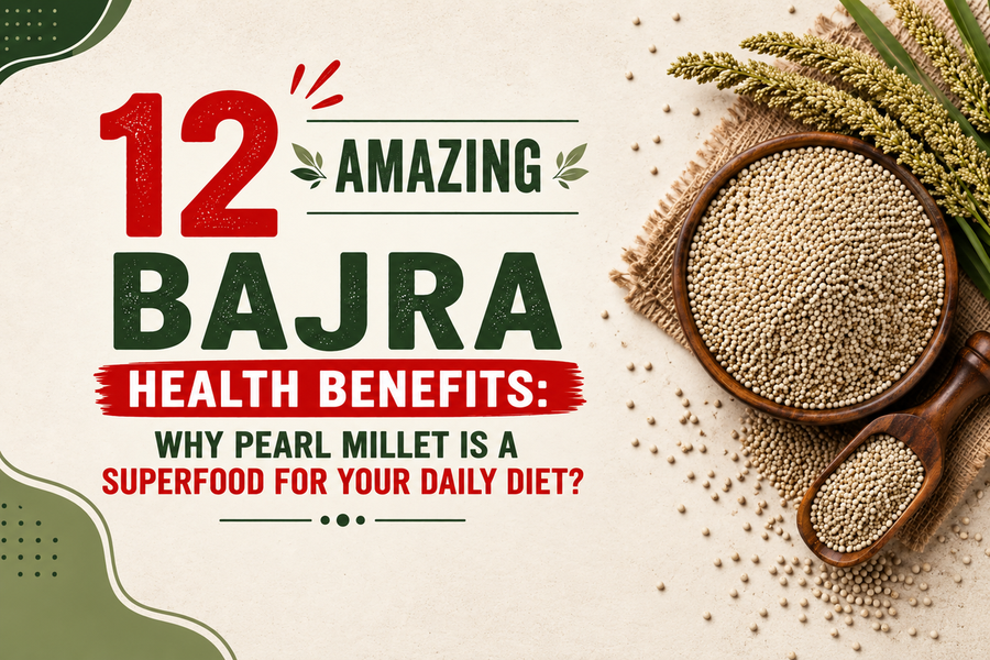 12 Amazing Bajra Health Benefits: Why Pearl Millet is a Superfood for Your Daily Diet?
