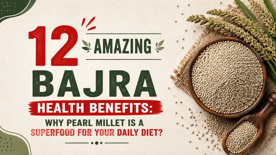 12 Amazing Bajra Health Benefits: Why Pearl Millet is a Superfood for Your Daily Diet?