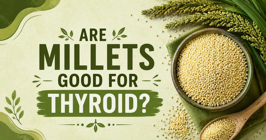 Are Millets Good For Thyroid?