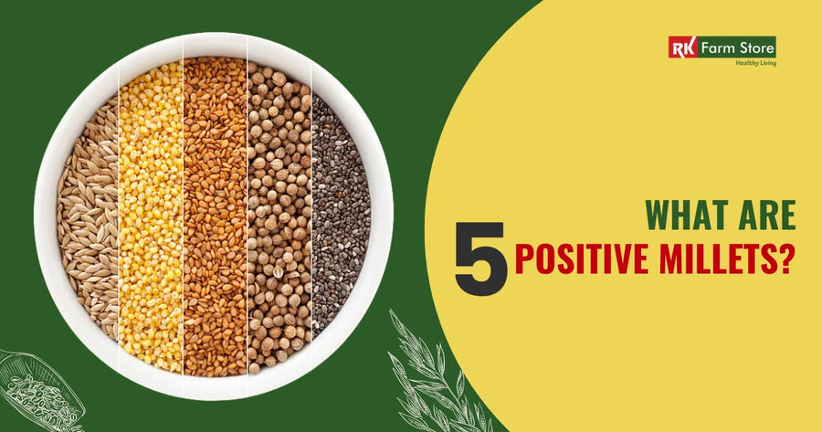 What Are 5 Positive Millets? Understanding Its Nutrition and Benefits